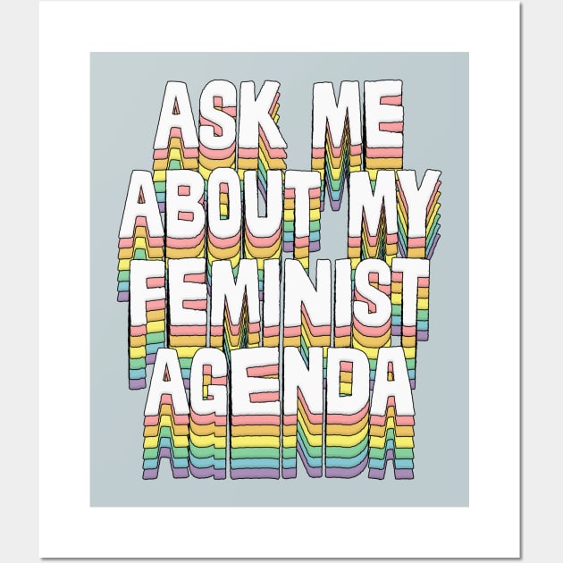 Ask me about my feminist agenda / Original design Wall Art by DankFutura